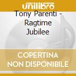 Tony Parenti - Ragtime Jubilee cd musicale di Tony Parenti