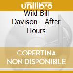 Wild Bill Davison - After Hours cd musicale di Davison, Bill