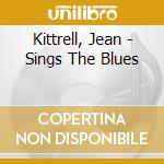 Kittrell, Jean - Sings The Blues cd musicale di Kittrell, Jean