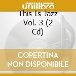 This Is Jazz Vol. 3 (2 Cd) cd