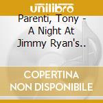 Parenti, Tony - A Night At Jimmy Ryan's.. cd