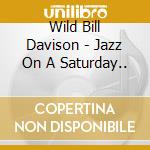Wild Bill Davison - Jazz On A Saturday.. cd