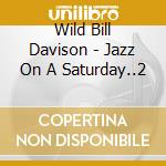 Wild Bill Davison - Jazz On A Saturday..2 cd musicale di Wild Bill Davison
