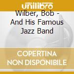Wilber, Bob - And His Famous Jazz Band cd musicale di Wilber, Bob