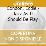 Condon, Eddie - Jazz As It Should Be Play cd