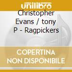 Christopher Evans / tony P - Ragpickers cd