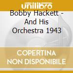 Bobby Hackett - And His Orchestra 1943 cd