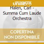 Halen, Carl - Summa Cum Laude Orchestra cd musicale di Halen, Carl