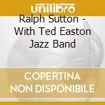 Ralph Sutton - With Ted Easton Jazz Band cd