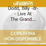 Dodd, Billy -dr- - Live At The Grand Opera.. cd musicale di Dodd, Billy