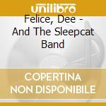 Felice, Dee - And The Sleepcat Band cd musicale di Felice, Dee
