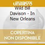 Wild Bill Davison - In New Orleans cd musicale di Wild Bill Davison