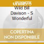 Wild Bill Davison - S Wonderful cd musicale di Wild Bill Davison
