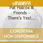 Pat Halcox & Friends - There's Yes! Yes! In Your Eyes cd musicale di Pat Halcox & Friends