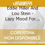 Eddie Miller And Lou Stein - Lazy Mood For Two cd musicale di Miller, Eddie