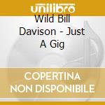 Wild Bill Davison - Just A Gig cd