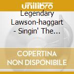 Legendary Lawson-haggart - Singin' The Blues cd musicale di Legendary Lawson