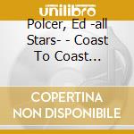 Polcer, Ed -all Stars- - Coast To Coast Swingin'.. cd