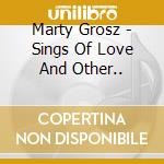 Marty Grosz - Sings Of Love And Other.. cd musicale di Marty Grosz