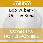 Bob Wilber - On The Road cd musicale di Bob Wilber