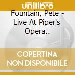 Fountain, Pete - Live At Piper's Opera.. cd