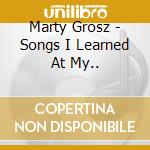 Marty Grosz - Songs I Learned At My.. cd musicale di Marty Grosz