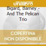Bigard, Barney - And The Pelican Trio cd