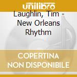 Laughlin, Tim - New Orleans Rhythm cd musicale di Laughlin, Tim