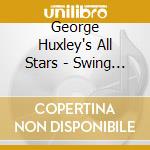 George Huxley's All Stars - Swing That Music cd