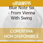 Blue Note Six - From Vienna With Swing cd