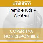 Tremble Kids - All-Stars cd musicale di Tremble Kids