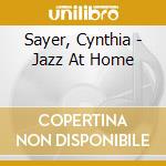 Sayer, Cynthia - Jazz At Home cd musicale di Sayer, Cynthia