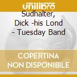 Sudhalter, Dick -his Lond - Tuesday Band cd musicale di Sudhalter, Dick