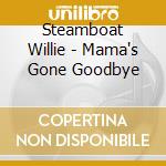 Steamboat Willie - Mama's Gone Goodbye cd