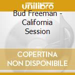 Bud Freeman - California Session cd musicale di Freeman, Bud