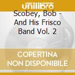 Scobey, Bob - And His Frisco Band Vol. 2 cd musicale di Scobey, Bob
