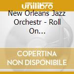New Orleans Jazz Orchestr - Roll On Mississippi,.. cd