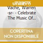 Vache, Warren -sr- - Celebrate The Music Of.. cd