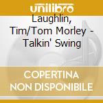 Laughlin, Tim/Tom Morley - Talkin' Swing cd
