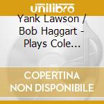 Yank Lawson / Bob Haggart - Plays Cole Porter And.. cd musicale di Yank Lawson / Bob Haggart