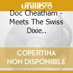 Doc Cheatham - Meets The Swiss Dixie.. cd