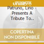 Patruno, Lino - Presents A Tribute To.. cd