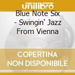 Blue Note Six - Swingin' Jazz From Vienna cd musicale di Blue Note Six