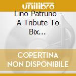 Lino Patruno - A Tribute To Bix Beiderbecke cd