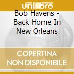 Bob Havens - Back Home In New Orleans cd