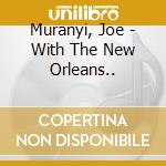 Muranyi, Joe - With The New Orleans.. cd