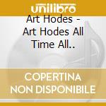 Art Hodes - Art Hodes All Time All.. cd
