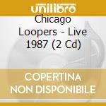 Chicago Loopers - Live 1987 (2 Cd) cd musicale di Chicago Loopers