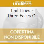 Earl Hines - Three Faces Of cd musicale di Earl Hines