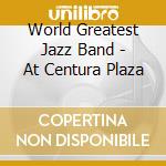World Greatest Jazz Band - At Centura Plaza cd musicale di World Greatest Jazz Band